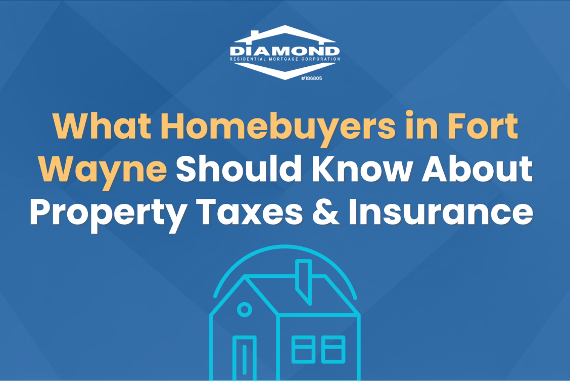 What Homebuyers in Fort Wayne Should Know About Property Taxes &amp; Insurance